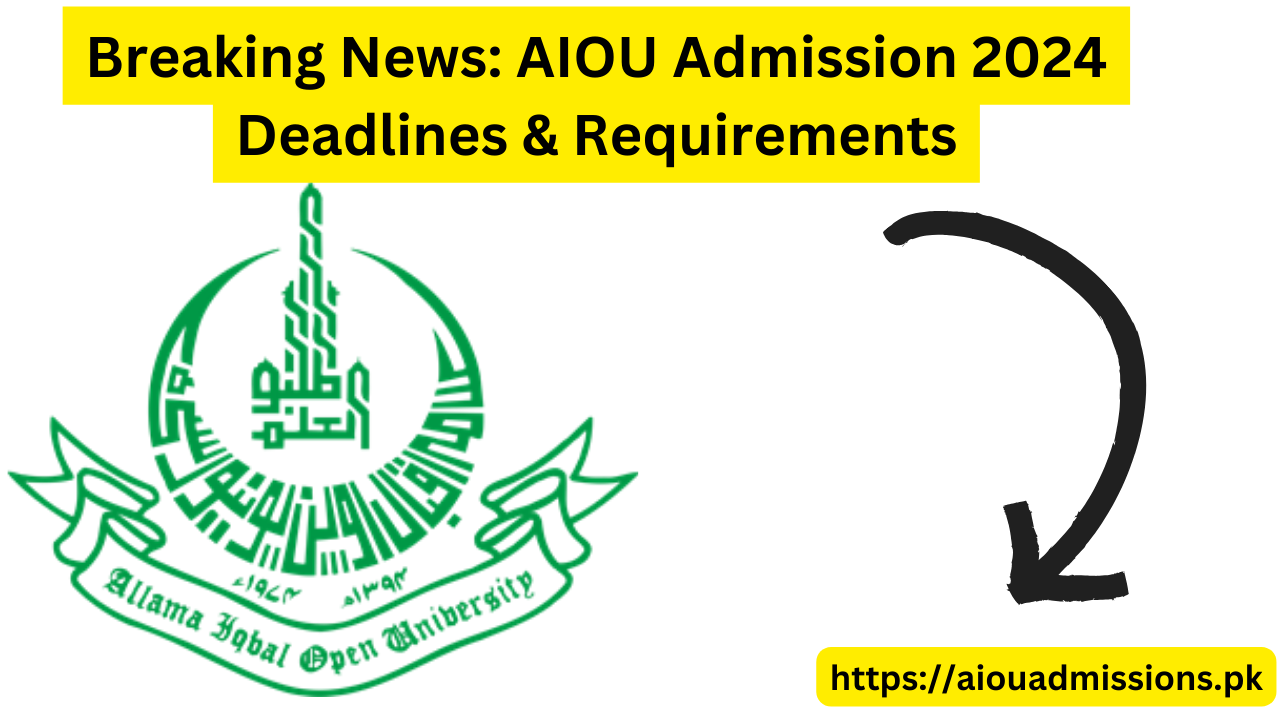Breaking News: AIOU Admission 2024 Deadlines & Requirements